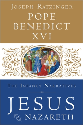 Jesus of Nazareth: The Infancy Narratives By Pope Benedict XVI Cover Image