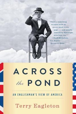 Across the Pond: An Englishman's View of America By Terry Eagleton Cover Image