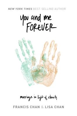 You and Me Forever: Marriage in Light of Eternity By Francis Chan, Lisa Chan Cover Image