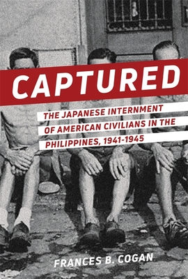 Captured: The Japanese Internment of American Civilians in the Philippines, 1941-1945 Cover Image