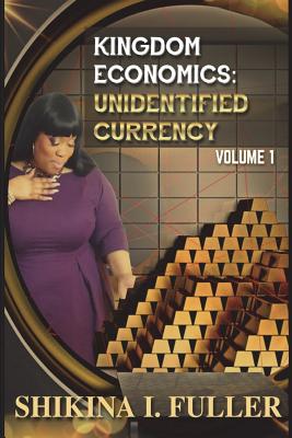 Kingdom Economics: Unidentified Currency By Shikina I. Fuller Cover Image