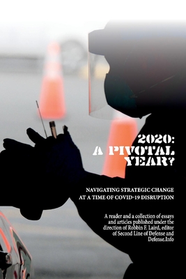 2020: A Pivotal Year?: Navigating Strategic Change at a Time of COVID-19 Disruption By Robbin F. Laird Cover Image