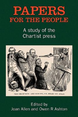 Papers for the People: A Study of the Chartist Press (Chartist Studies series)