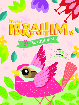 Prophet Ibrahim and the Little Bird Activity Book (Prophets of Islam Activity Books) By Saadah Taib, Shazana Rosli (Illustrator) Cover Image