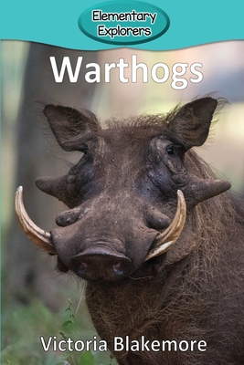 Warthogs (Elementary Explorers #80) By Victoria Blakemore Cover Image