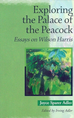 Exploring the Palace of the Peacock: Essays on Wilson Harris