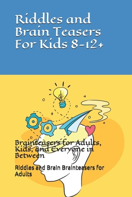 Riddles and Brain Teasers For Kids - Brainteasers for Adults, Kids, and  Everyone in Between: Brainteasers for Adults, Kids, and Everyone in Between  (Paperback)