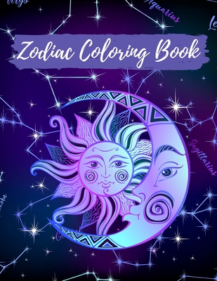 Zodiac Coloring Book: Astrology Signs And Symbols 37 Individual Designs 8.5  x 11 Large Coloring Book Anti-Stress Relaxation Art Therapy For (Paperback)