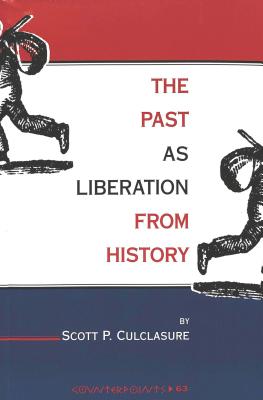 The Past as Liberation from History (Counterpoints #63) By Shirley R. Steinberg (Editor), Joe L. Kincheloe (Editor), Scott Culclasure Cover Image