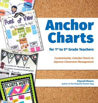 Anchor Charts for 1st to 5th Grade Teachers: Customizable Colorful Charts to Improve Classroom Management and Foster Student Achievement (Books for Teachers)