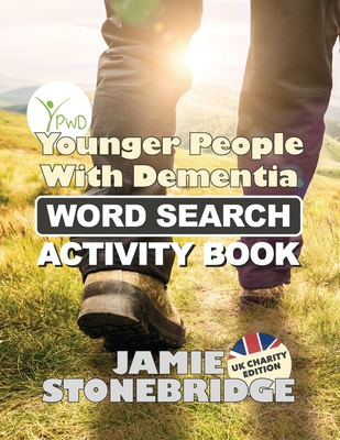 Younger People With Dementia Word Search Activity Book: Entertaining Puzzles and Practical Information (YPWD UK Charity Edition) By Jamie Stonebridge Cover Image