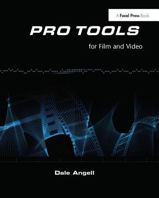 Pro Tools for Film and Video: Pro Tools for Film and Video By Dale Angell Cover Image