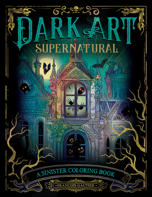 Dark Art Supernatural: A Sinister Coloring Book (DARK ART COLORING #3)