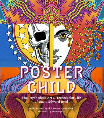 Poster Child: The Psychedelic Art & Technicolor Life of David Edward Byrd By David Edward Byrd, Robert von Goeben, Marc Myers (Foreword by), Jolino Beserra (Afterword by) Cover Image