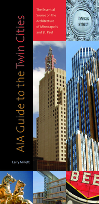 AIA Guide to the Twin Cities: The Essential Source on the Architecture of Minneapolis and St. Paul By Larry Millett Cover Image