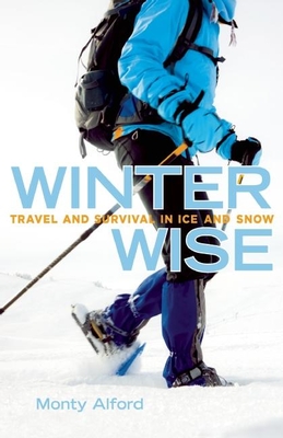 Winter Wise: Travel and Survival in Ice and Snow By Monty Alford Cover Image