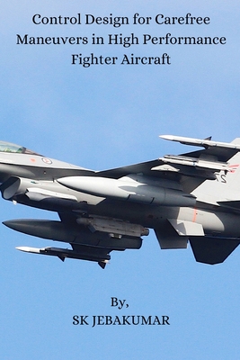 Control Design for Carefree Maneuvers in High Performance Fighter Aircraft Cover Image
