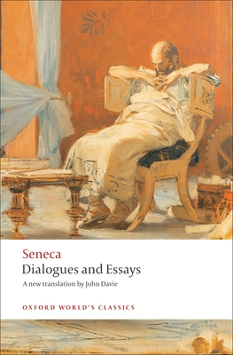 Dialogues and Essays (Oxford World's Classics) By Seneca, John Davie (Translator), Tobias Reinhardt Reinhardt Cover Image