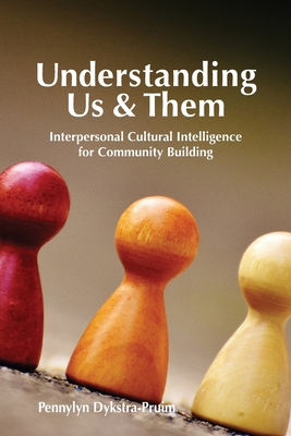 Understanding Us & Them: Interpersonal Cultural Intelligence for Community Building By Pennylyn Dykstra-Pruim Cover Image