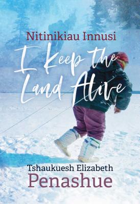 Nitinikiau Innusi: I Keep the Land Alive (Contemporary Studies on the North #7)