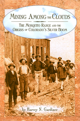 Mining among the Clouds: The Mosquito Range and the Origins of Colorado's Silver Boom Cover Image