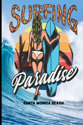 Surfing Paradise Santa Monica Beach: Surf, ride the wave, take the big crushers with your surfboard Cover Image