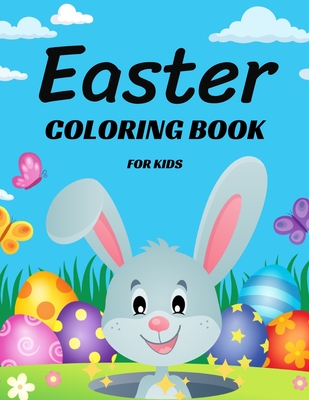 Easter Coloring Book for Kids Ages 4-8: Cute and Fun Easter Coloring Book for Kids Easter Basket Stuffer with Cute Bunny, Easter Egg & Spring Designs Cover Image