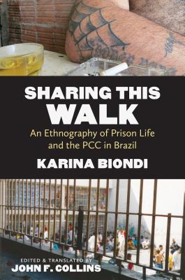 Sharing This Walk: An Ethnography of Prison Life and the PCC in Brazil Cover Image