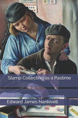 Stamp Collecting as a Pastime By Edward James Nankivell Cover Image