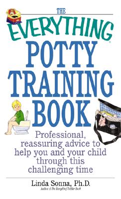 The Everything Potty Training Book: Professional, Reassuring Advice to Help You and Your Child Through This Challenging Time (Everything®) By Linda Sonna Cover Image