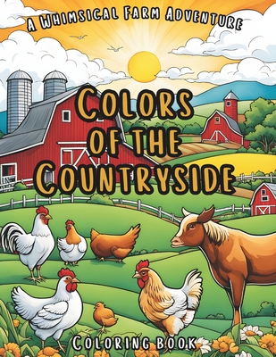 Colors of the Countryside: A Whimsical Farm Adventure Coloring Book Cover Image