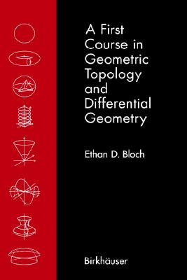 A First Course in Geometric Topology and Differential Geometry By Ethan D. Bloch Cover Image