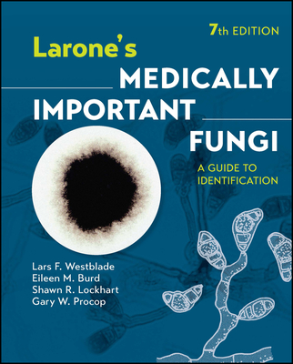 Larone's Medically Important Fungi: A Guide to Identification By Lars F. Westblade, Eileen M. Burd, Shawn R. Lockhart Cover Image