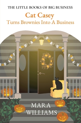 Cat Casey Turns Brownies Into A Business (The Little Books of Big Business #1)