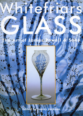 Whitefriars Glass: The Art of James Powell and Sons Cover Image