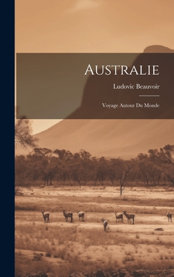 Australie: Voyage Autour Du Monde By Ludovic Beauvoir Cover Image