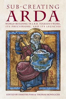 Sub-creating Arda: World-building in J.R.R. Tolkien's Work, its Precursors and its Legacies Cover Image