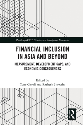 Financial Inclusion in Asia and Beyond: Measurement, Development Gaps, and Economic Consequences (Routledge-Eria Studies in Development Economics) Cover Image