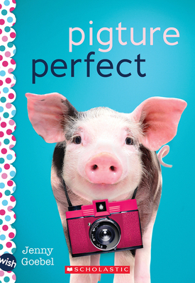 Pigture Perfect: A Wish Novel By Jenny Goebel Cover Image