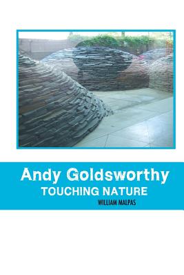 Andy Goldsworthy; Touching Nature (Sculptors)