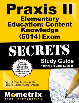 Praxis II Elementary Education: Content Knowledge (5014) Exam Secrets Study Guide: Praxis II Test Review for the Praxis II: Subject Assessments Cover Image