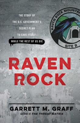 Raven Rock: The Story of the U.S. Government's Secret Plan to Save Itself--While the Rest of Us Die Cover Image