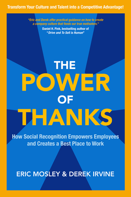The Power of Thanks: How Social Recognition Empowers Employees and Creates a Best Place to Work By Eric Mosley, Derek Irvine Cover Image
