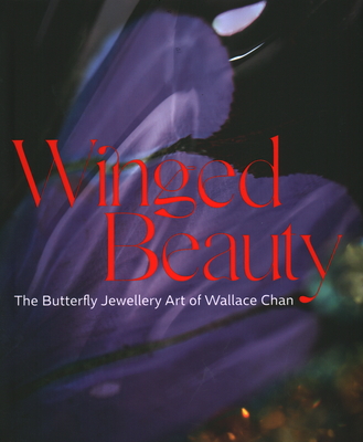 Winged Beauty: The Butterfly Jewellery Art of Wallace Chan By Emily Stoehrer, Melanie Grant, Juliet Weir- La de Rochefoucauld Cover Image