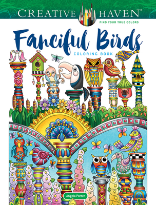 Creative Haven Fanciful Birds Coloring Book By Angela Porter Cover Image