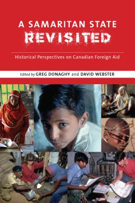 A Samaritan State Revisited: Historical Perspectives on Canadian Foreign Aid (Beyond Boundaries: Canadian Defence and Strategic Studies #10)