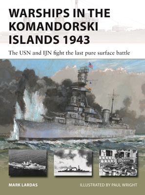 Warships in the Komandorski Islands 1943: The USN and IJN fight the last pure surface battle (New Vanguard #333)