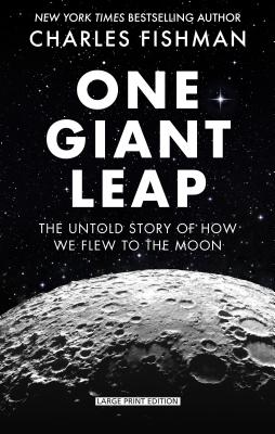 One Giant Leap: The Impossible Mission That Flew Us to the Moon By Charles Fishman Cover Image