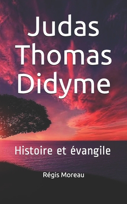 Judas Thomas Didyme: Histoire et évangile Cover Image