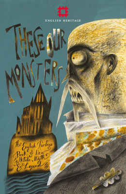 These Our Monsters: The English Heritage Collection of New Stories Inspired by Myth & Legend By Paul Kingsnorth, Graeme MacRae Burnet, Fiona Mozley Cover Image